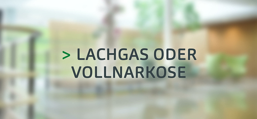 Lachgas oder Vollnarkose