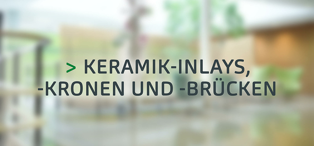 Keramik-Inlays, -Kronen und -Bruecken